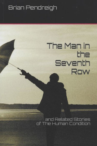 The Man in the Seventh Row and Related Stories of the Human Condition