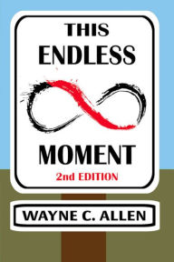 Title: This Endless Moment 2nd. Edition, Author: Wayne C. Allen