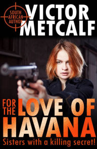 Title: For the Love of Havana, Author: Victor Metcalf