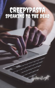 Title: Creepypasta: Speaking to the Dead, Author: Solaris Night