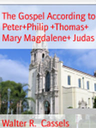 Title: The Gospel According To Peter+Philip+Thomas+Mary Magdalene+Judas, Author: Walter R Cassels