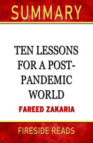 Title: Summary of Ten Lessons for a Post-Pandemic World by Fareed Zakaria, Author: Fireside Reads