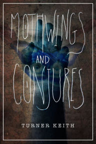 Title: Mothwings and Conjures, Author: Turner Keith