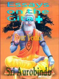 Title: Essays On The Gita + Four Vedas, Author: Sri Aurobindo