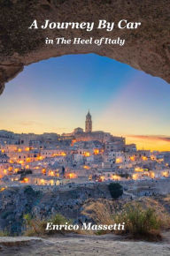 Title: A Journey By Car in The Heel of Italy, Author: Enrico Massetti