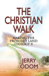 Title: The Christian Walk - Making the Promised Land (Trilogy-1), Author: Jerry Odom