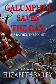 Title: Galumpher Saves the Day, or Rather the Night, Author: Elizabeth Bailey