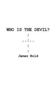 Title: Who Is the Devil?, Author: James Hold