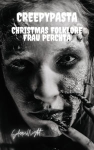 Title: Creepypasta: Christmas Folklore - Frau Perchta, Author: Solaris Night