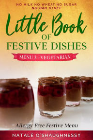 Title: Little Book of Festive Dishes Menu 3: Vegetarian, Author: Natale O'Shaughnessy
