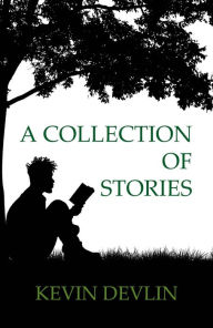Title: A Collection of Stories, Author: Kevin Devlin