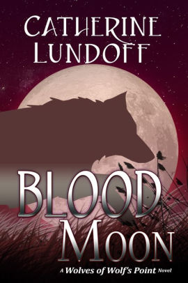 Blood Moon: A Wolves of Wolf's Point Novel