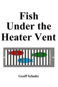 Title: Fish Under the Heater Vent, Author: Geoff Schultz