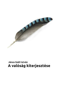 Title: A Valóság Kiterjesztése, Author: János-Széll István