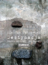 Title: Destynacja, czyli ktoredy do Nikad, Author: Wieslaw W Falkowski