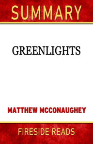 Title: Summary of Greenlights by Matthew McConaughey, Author: Fireside Reads