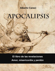 Title: Apocalipsis. Libro De Las Revelaciones. Amor, Misericordia Y Perdón, Author: Alberto Canen