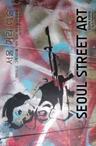 Title: Seoul Street Art & Graffiti Book: Volume 1, Author: A. Tarantino