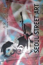 Seoul Street Art & Graffiti Book: Volume 1