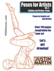 Title: Poses for Artists Volume 3: Fighting & Various Poses, Author: Justin R. Martin
