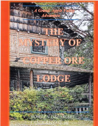 Title: The Mystery of Copper Ore Lodge, Author: Rowlen Delaware Vanderstone III