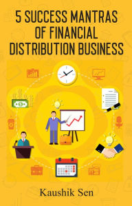Title: 5 Success Mantras of Financial Distribution Business, Author: Kaushik Sen