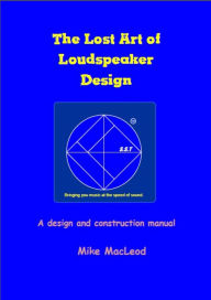 Title: The Lost Art of Loudspeaker Design, Author: Michael MacLeod