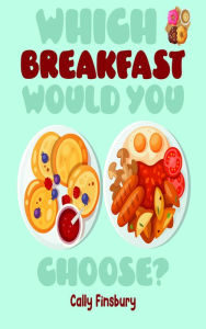 Title: Which Breakfast Would You Choose?, Author: Cally Finsbury