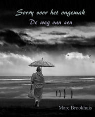 Title: Sorry Voor Het Ongemak (Oosterse filosofie), Author: Marc Brookhuis