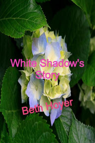 Title: White Shadow's Story, Author: Beth Hoyer