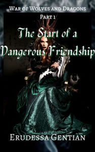 Title: The Start of a Dangerous Friendship, Author: Erudessa Gentian