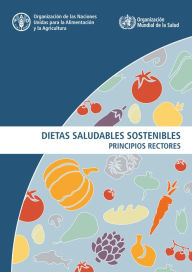 Title: Dietas saludables sostenibles: Principios rectores, Author: Organización de las Naciones Unidas para la Alimentación y la Agricultura