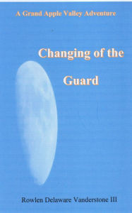 Title: Changing of the Guard, Author: Rowlen Delaware Vanderstone III
