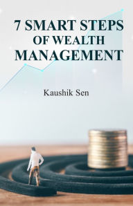 Title: 7 Smart Steps Of Wealth Management, Author: Kaushik Sen