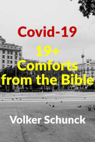 Title: Covid-19: 19+ Comforts From The Bible, Author: Volker Schunck