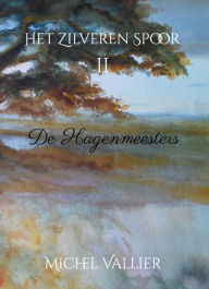 Title: Het Zilveren Spoor II: Hagenmeesters, Author: Michel Vallier