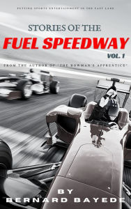 Title: Stories of the Fuel Speedway (Volume 1), Author: Bernard Bayede