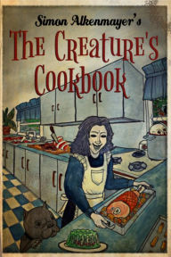 Title: The Creature's Cookbook, Author: Simon Alkenmayer