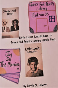 Title: Little Lorrie Lincoln Goes to James and Pearl's Library (Book Two), Author: Lorrie Hewitt