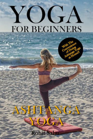 Title: Yoga for Beginners: Ashtanga Yoga: With the Convenience of Doing Ashtanga Yoga at Home!!, Author: Rohit Sahu