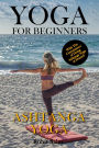 Yoga for Beginners: Ashtanga Yoga: With the Convenience of Doing Ashtanga Yoga at Home!!