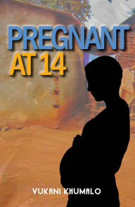 Title: Pregnant at 14, Author: Vukani Khumalo