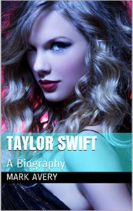 Title: Taylor Swift: A Biography, Author: Mark Avery