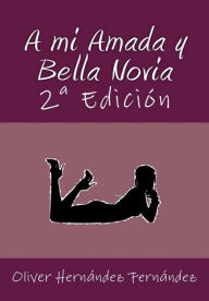 Title: A mi Amada y Bella Novia, Author: Oliver Hernández Fernández