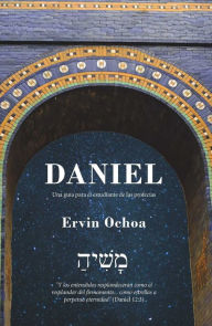 Title: Daniel: Una Guía Para El Estudiante De Las Profecías, Author: Ervin Ochoa