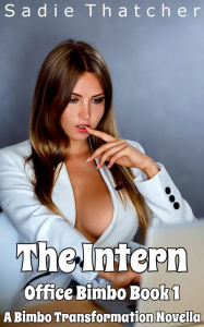 Title: The Intern: A Bimbo Transformation Novella, Author: Sadie Thatcher