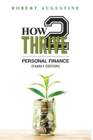 Title: How 2 Thrive Personal Finance, Author: Robert Augustine