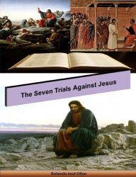 Title: The Seven Trials Against Jesus, Author: Rolando José Olivo