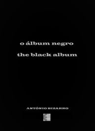 Title: O Álbum Negro / The Black Book, Author: António Bizarro