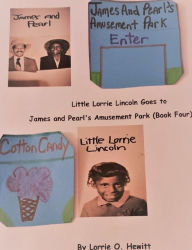 Title: Little Lorrie Lincoln Goes to James and Pearl's Amusement Park (Book Four), Author: Lorrie Hewitt